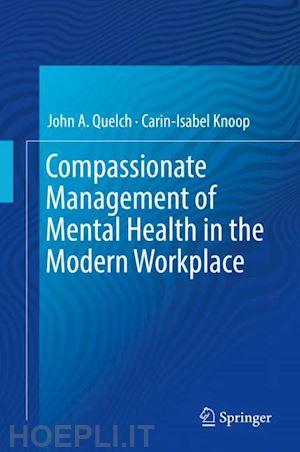 quelch john a.; knoop carin-isabel - compassionate management of mental health in the modern workplace