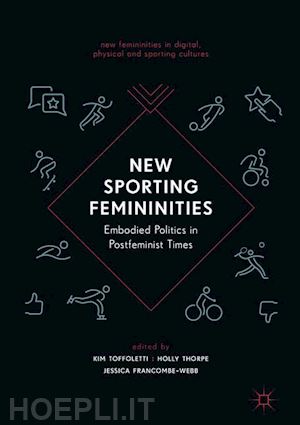 toffoletti kim (curatore); thorpe holly (curatore); francombe-webb jessica (curatore) - new sporting femininities