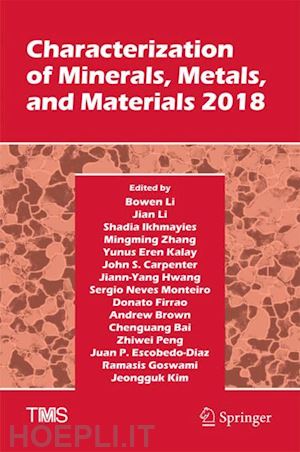 li bowen (curatore); brown andrew (curatore); bai chenguang (curatore); peng zhiwei (curatore); escobedo-diaz juan p. (curatore); goswami ramasis (curatore); kim jeongguk (curatore); li jian (curatore); ikhmayies shadia (curatore) - characterization of minerals, metals, and materials 2018