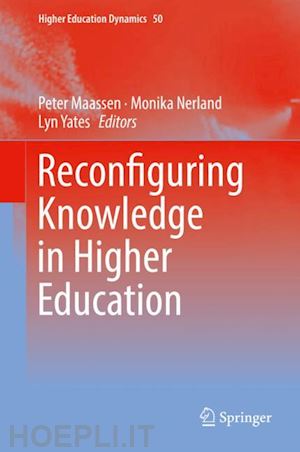 maassen peter (curatore); nerland monika (curatore); yates lyn (curatore) - reconfiguring knowledge in higher education