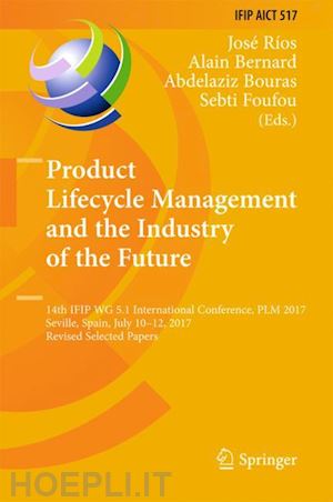 ríos josé (curatore); bernard alain (curatore); bouras abdelaziz (curatore); foufou sebti (curatore) - product lifecycle management and the industry of the future