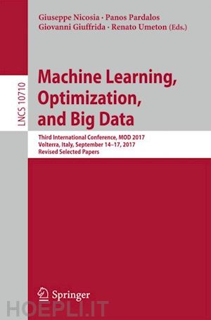 nicosia giuseppe (curatore); pardalos panos (curatore); giuffrida giovanni (curatore); umeton renato (curatore) - machine learning, optimization, and big data