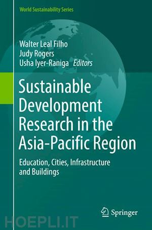 leal filho walter (curatore); rogers judy (curatore); iyer-raniga usha (curatore) - sustainable development research in the asia-pacific region