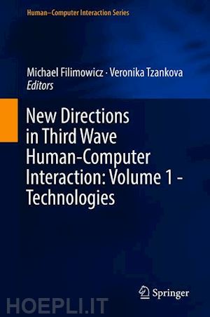 filimowicz michael (curatore); tzankova veronika (curatore) - new directions in third wave human-computer interaction: volume 1 - technologies