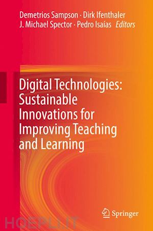 sampson demetrios (curatore); ifenthaler dirk (curatore); spector j. michael (curatore); isaías pedro (curatore) - digital technologies: sustainable innovations for improving teaching and learning