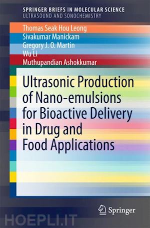 leong thomas seak hou; manickam sivakumar; martin gregory j. o.; li wu; ashokkumar muthupandian - ultrasonic production of nano-emulsions for bioactive delivery in drug and food applications