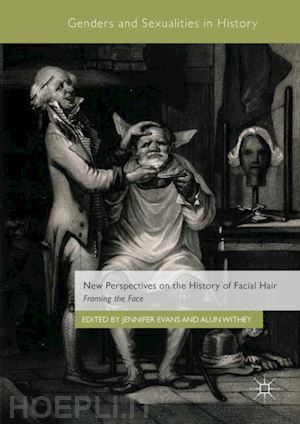 evans jennifer (curatore); withey alun (curatore) - new perspectives on the history of facial hair