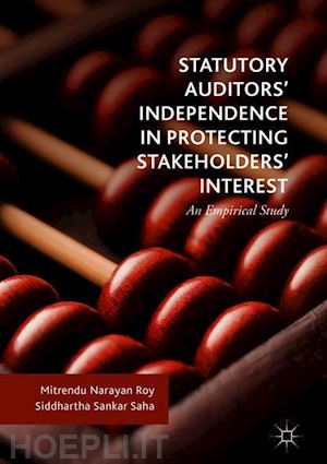 roy mitrendu narayan; saha siddhartha sankar - statutory auditors’ independence in protecting stakeholders’ interest