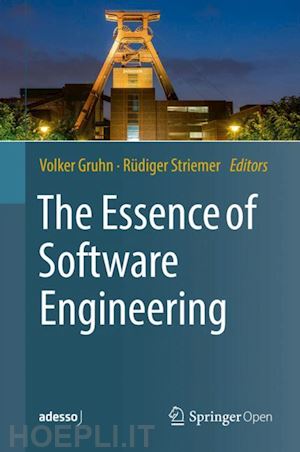 gruhn volker (curatore); striemer rüdiger (curatore) - the essence of software engineering