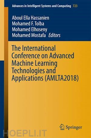 hassanien aboul ella (curatore); tolba mohamed f. (curatore); elhoseny mohamed (curatore); mostafa mohamed (curatore) - the international conference on advanced machine learning technologies and applications (amlta2018)