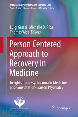 grassi luigi (curatore); riba michelle b. (curatore); wise thomas (curatore) - person centered approach to recovery in medicine