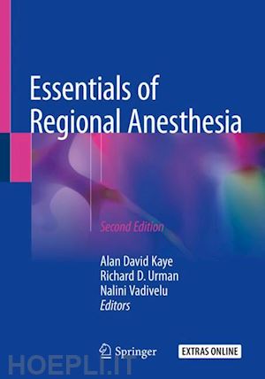 kaye alan david (curatore); urman richard d. (curatore); vadivelu nalini (curatore) - essentials of regional anesthesia