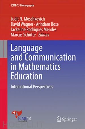 moschkovich judit n. (curatore); wagner david (curatore); bose arindam (curatore); rodrigues mendes jackeline (curatore); schütte marcus (curatore) - language and communication in mathematics education