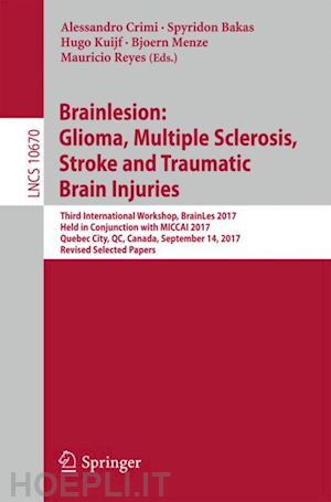 crimi alessandro (curatore); bakas spyridon (curatore); kuijf hugo (curatore); menze bjoern (curatore); reyes mauricio (curatore) - brainlesion: glioma, multiple sclerosis, stroke and traumatic brain injuries