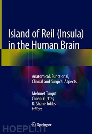 turgut mehmet (curatore); yurttas canan (curatore); tubbs r. shane (curatore) - island of reil (insula) in the human brain