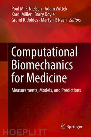 nielsen poul m. f. (curatore); wittek adam (curatore); miller karol (curatore); doyle barry (curatore); joldes grand r. (curatore); nash martyn p. (curatore) - computational biomechanics for medicine