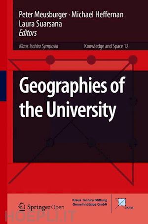 meusburger peter (curatore); heffernan michael (curatore); suarsana laura (curatore) - geographies of the university