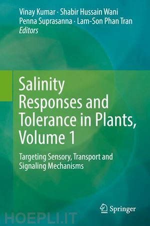 kumar vinay (curatore); wani shabir hussain (curatore); suprasanna penna (curatore); tran lam-son phan (curatore) - salinity responses and tolerance in plants, volume 1