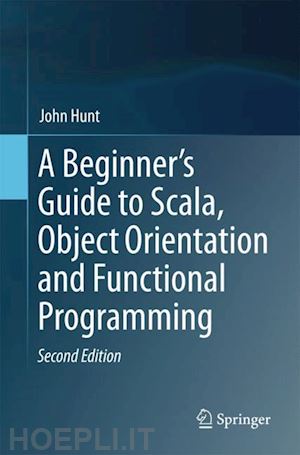 hunt john - a beginner's guide to scala, object orientation and functional programming