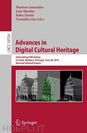 ioannides marinos (curatore); martins joão (curatore); žarnic roko (curatore); lim veranika (curatore) - advances in digital cultural heritage