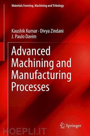 kumar kaushik; zindani divya; davim j. paulo - advanced machining and manufacturing processes