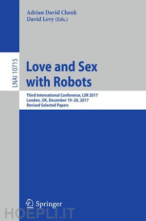 cheok adrian david (curatore); levy david (curatore) - love and sex with robots