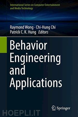 wong raymond (curatore); chi chi-hung (curatore); hung patrick c. k. (curatore) - behavior engineering and applications