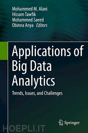 alani mohammed m. (curatore); tawfik hissam (curatore); saeed mohammed (curatore); anya obinna (curatore) - applications of big data analytics