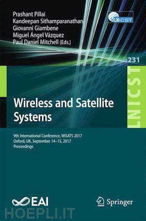 pillai prashant (curatore); sithamparanathan kandeepan (curatore); giambene giovanni (curatore); vázquez miguel Ángel (curatore); mitchell paul daniel (curatore) - wireless and satellite systems