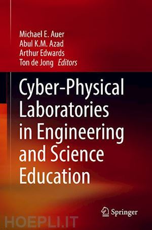 auer michael e. (curatore); azad abul k.m. (curatore); edwards arthur (curatore); de jong ton (curatore) - cyber-physical laboratories in engineering and science education