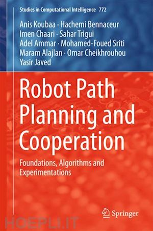 koubaa anis; bennaceur hachemi; chaari imen; trigui sahar; ammar adel; sriti mohamed-foued; alajlan maram; cheikhrouhou omar; javed yasir - robot path planning and cooperation