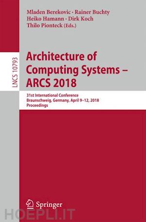 berekovic mladen (curatore); buchty rainer (curatore); hamann heiko (curatore); koch dirk (curatore); pionteck thilo (curatore) - architecture of computing systems – arcs 2018