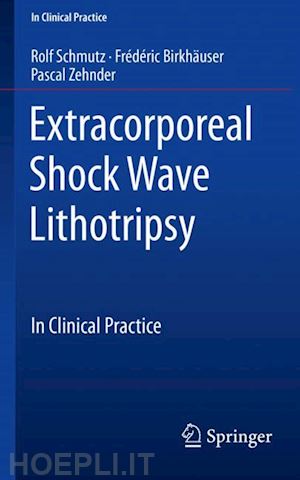 schmutz rolf; birkhäuser frédéric; zehnder pascal - extracorporeal shock wave lithotripsy