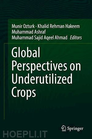 ozturk munir (curatore); hakeem khalid rehman (curatore); ashraf muhammad (curatore); ahmad muhammad sajid aqeel (curatore) - global perspectives on underutilized crops