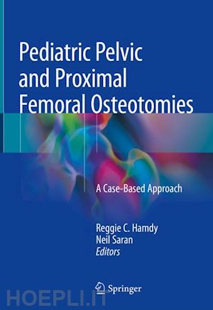 hamdy reggie c. (curatore); saran neil (curatore) - pediatric pelvic and proximal femoral osteotomies