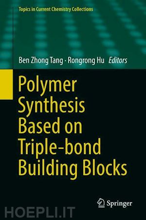 tang ben zhong (curatore); hu rongrong (curatore) - polymer synthesis based on triple-bond building blocks