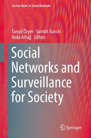 Özyer tansel (curatore); bakshi sambit (curatore); alhajj reda (curatore) - social networks and surveillance for society