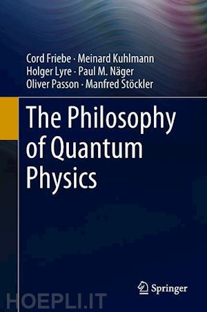friebe cord; kuhlmann meinard; lyre holger; näger paul m.; passon oliver; stöckler manfred - the philosophy of quantum physics