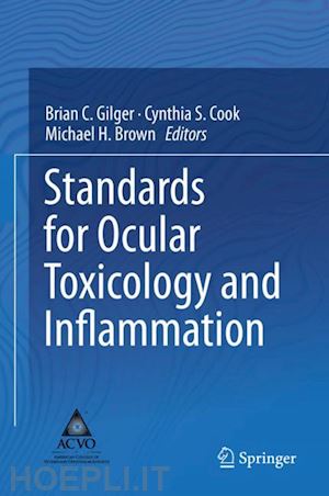 gilger brian c. (curatore); cook cynthia s. (curatore); brown michael h. (curatore) - standards for ocular toxicology and inflammation