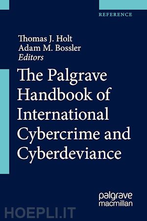 holt thomas j. (curatore); bossler adam m. (curatore) - the palgrave handbook of international cybercrime and cyberdeviance