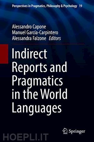 capone alessandro (curatore); garcía-carpintero manuel (curatore); falzone alessandra (curatore) - indirect reports and pragmatics in the world languages