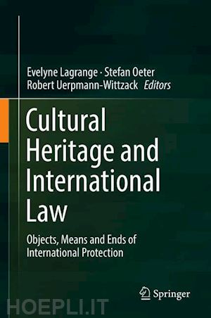 lagrange evelyne (curatore); oeter stefan (curatore); uerpmann-wittzack robert (curatore) - cultural heritage and international law