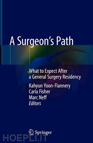yoon-flannery kahyun (curatore); fisher carla (curatore); neff marc (curatore) - a surgeon's path