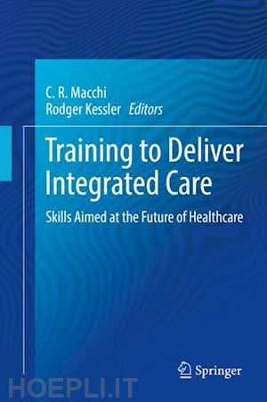 macchi c.r. (curatore); kessler rodger (curatore) - training to deliver integrated care