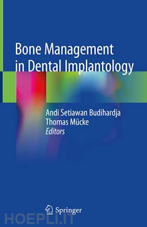 budihardja andi setiawan (curatore); mücke thomas (curatore) - bone management in dental implantology
