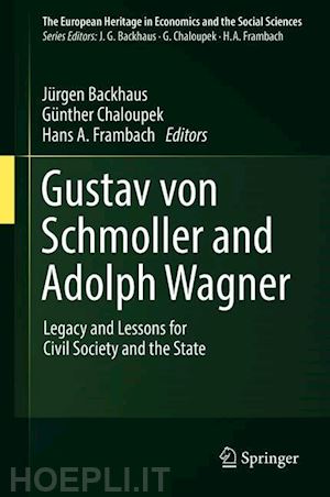 backhaus jürgen (curatore); chaloupek günther (curatore); frambach hans a. (curatore) - gustav von schmoller and adolph wagner