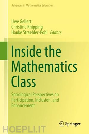 gellert uwe (curatore); knipping christine (curatore); straehler-pohl hauke (curatore) - inside the mathematics class