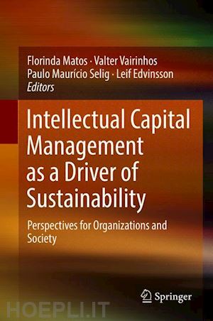 matos florinda (curatore); vairinhos valter (curatore); selig paulo maurício (curatore); edvinsson leif (curatore) - intellectual capital management as a driver of sustainability