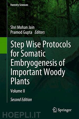 jain shri mohan (curatore); gupta pramod (curatore) - step wise protocols for somatic embryogenesis of important woody plants