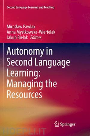 pawlak miroslaw (curatore); mystkowska-wiertelak anna (curatore); bielak jakub (curatore) - autonomy in second language learning: managing the resources